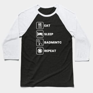 Eat Sleep Badminton Repeat Baseball T-Shirt